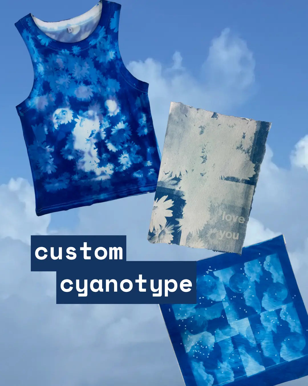 Three custom blue and white cyanotype apparel items displayed against a cloudy sky background: a sleeveless tank top, a folded top or shirt, and a square fabric panel. Text overlay reads 'custom cyanotype'.